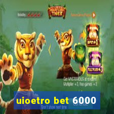 uioetro bet 6000